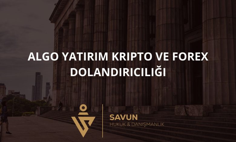Algo Yatırım Kripto ve Forex Dolandırıcılığı 2 Blog Afis 1016 | Savun Hukuk Danışmanlık