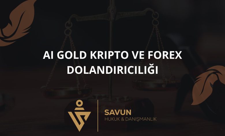 AI GOLD Kripto ve Forex Dolandırıcılığı 1 Blog Afis 317 | Savun Hukuk Danışmanlık