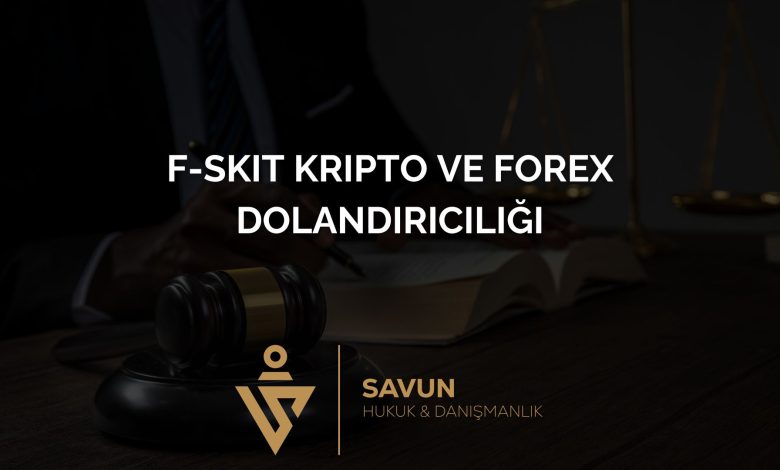 F-Skit Kripto ve Forex Dolandırıcılığı 8 Blog Afis 718 | Savun Hukuk Danışmanlık
