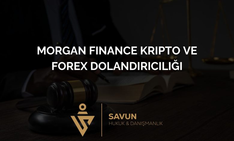 Morgan Finance Kripto ve Forex Dolandırıcılığı 5 Blog Afis 720 | Savun Hukuk Danışmanlık