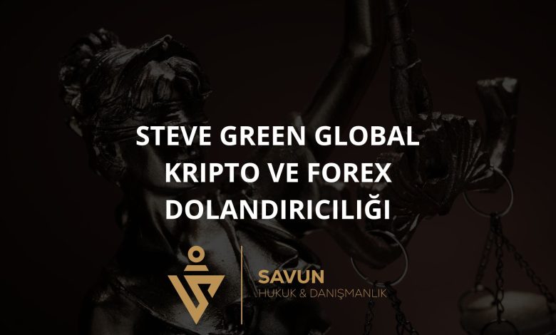 Steve Green Global Kripto ve Forex Dolandırıcılığı 1 Blog Afis 913 | Savun Hukuk Danışmanlık