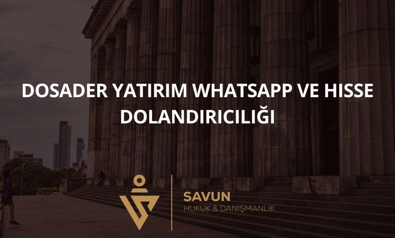 Dosader Yatırım Whatsapp ve Hisse Dolandırıcılığı 2 Blog Afis 1021 | Savun Hukuk Danışmanlık