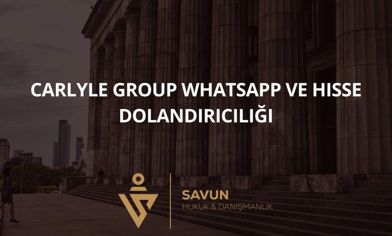 Carlyle Group WhatsApp ve Hisse Dolandırıcılığı 3 Blog Afis 1023 | Savun Hukuk Danışmanlık
