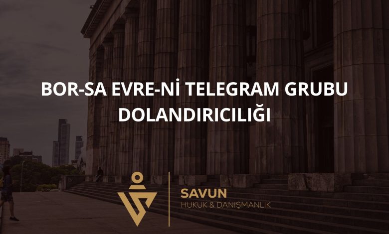 BOR-SA EVRE-Nİ Telegram Grubu Dolandırıcılığı 2 Blog Afis 1025 | Savun Hukuk Danışmanlık