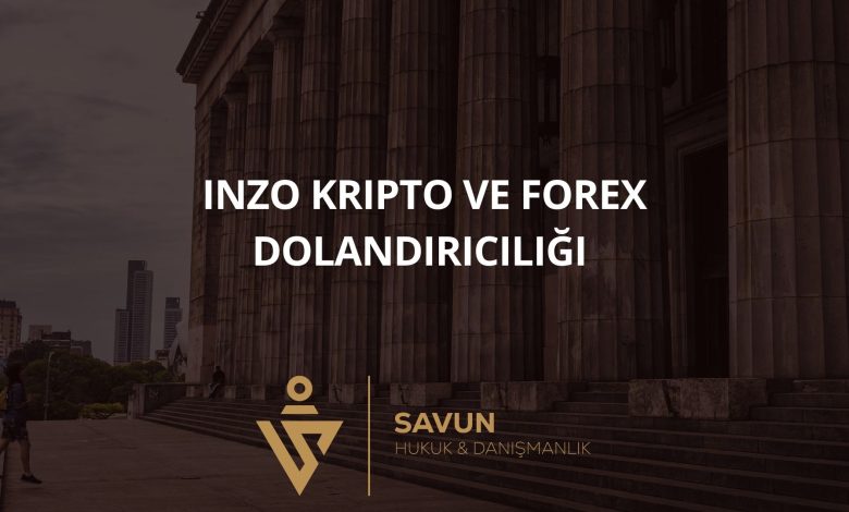 INZO Kripto ve Forex Dolandırıcılığı 7 Blog Afis 1026 | Savun Hukuk Danışmanlık