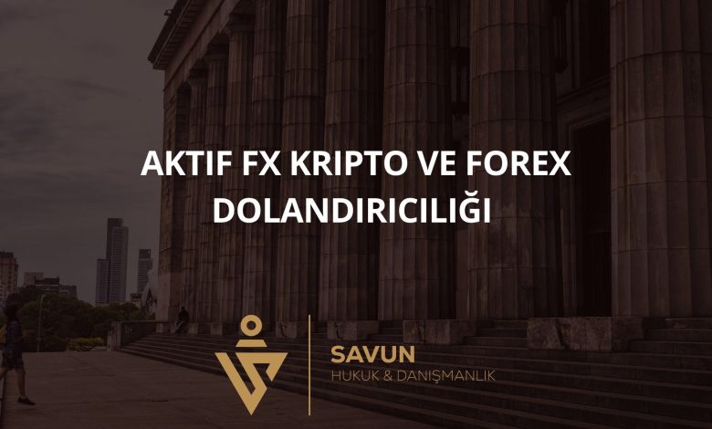 Aktif FX Kripto ve Forex Dolandırıcılığı 1 Blog Afis 1027 | Savun Hukuk Danışmanlık