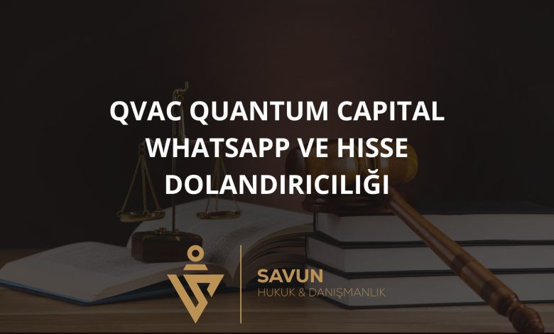Qvac Quantum Capital Whatsapp ve Hisse Dolandırıcılığı 2 Blog Afis 1114 | Savun Hukuk Danışmanlık