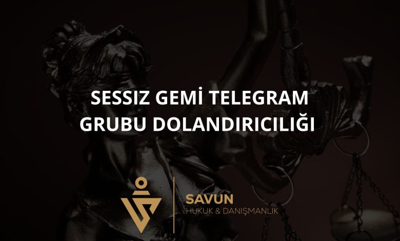 Sessiz Gemi Telegram Grubu Dolandırıcılığı 6 Blog Afis 919 | Savun Hukuk Danışmanlık