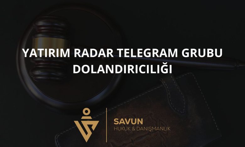 Yatırım Radar Telegram Grubu Dolandırıcılığı 1 Blog Afisi 424 | Savun Hukuk Danışmanlık