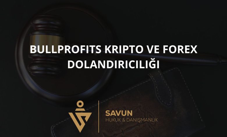 Bullprofits Kripto ve Forex Dolandırıcılığı 2 Blog Afisi 425 | Savun Hukuk Danışmanlık