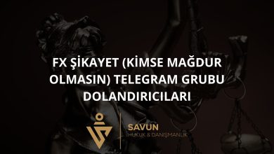 FX SIKAYET KIMSE MAGDUR OLMASIN Telegram Grubu Dolandiricilari | Savun Hukuk Danışmanlık