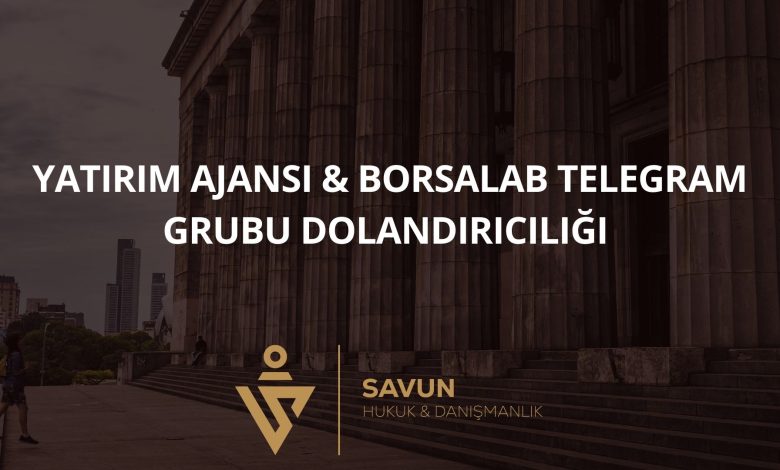 Yatırım Ajansı & Borsalab Telegram Grubu Dolandırıcılığı 9 Blog Afis 1029 | Savun Hukuk Danışmanlık