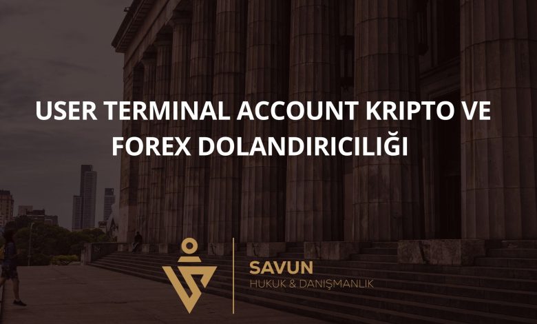 User Terminal Account Kripto ve Forex Dolandırıcılığı 1 Blog Afis 103 | Savun Hukuk Danışmanlık