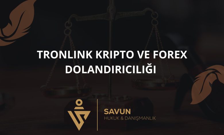 Sahte Tronlink Kripto ve Forex Dolandırıcılığı 1 Blog Afis 326 | Savun Hukuk Danışmanlık