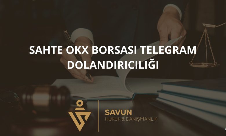 Sahte OKX Borsası Telegram Dolandırıcılığı 3 Blog Afis 622 | Savun Hukuk Danışmanlık