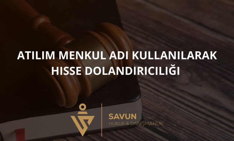 Atılım Menkul Adı Kullanılarak Hisse Dolandırıcılığı 1 Blog Afisi 135 | Savun Hukuk Danışmanlık