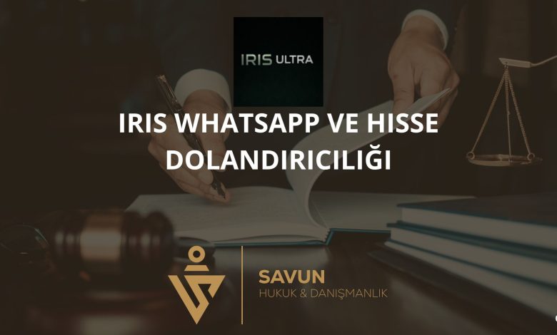 IRIS Whatsapp ve Hisse Dolandiriciligi | Savun Hukuk Danışmanlık