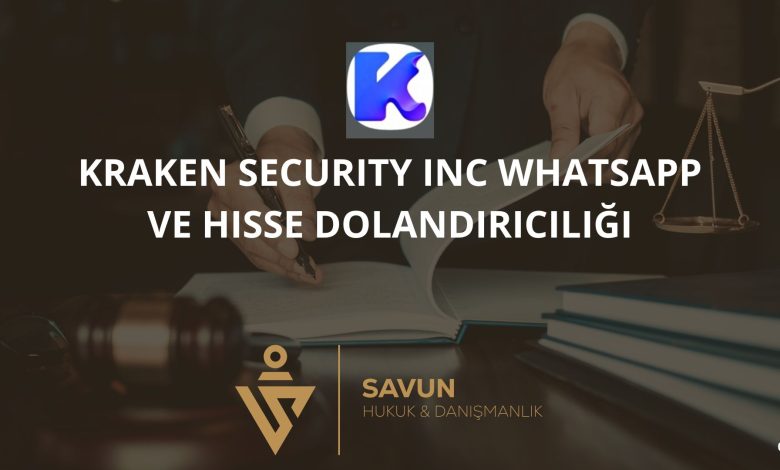 Kraken Security INC Whatsapp ve Hisse Dolandiriciligi | Savun Hukuk Danışmanlık