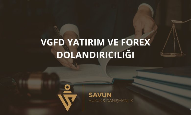 VGFD Yatirim ve Forex Dolandiriciligi | Savun Hukuk Danışmanlık