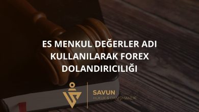 ES Menkul Degerler Adi Kullanilarak Forex Dolandiriciligi | Savun Hukuk Danışmanlık