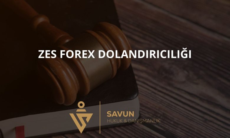 ZES Forex Dolandiriciligi 2 | Savun Hukuk Danışmanlık