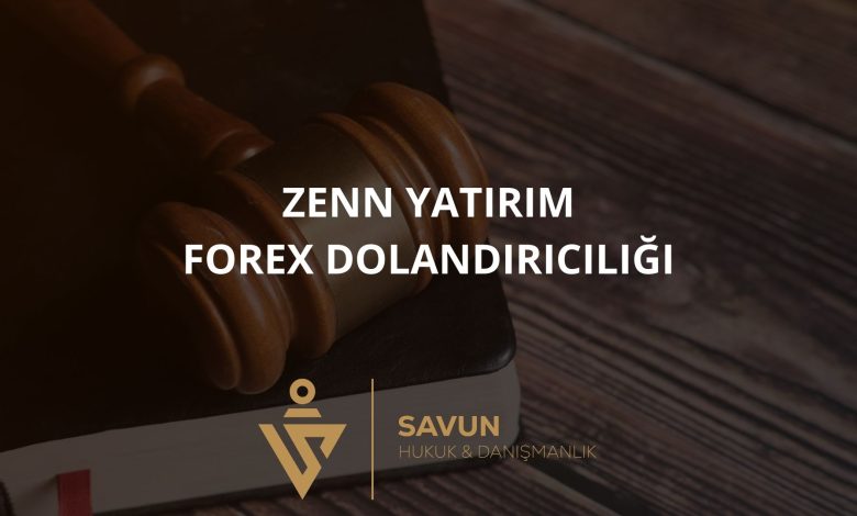 Zenn Yatirim Forex Dolandiriciligi 2 | Savun Hukuk Danışmanlık