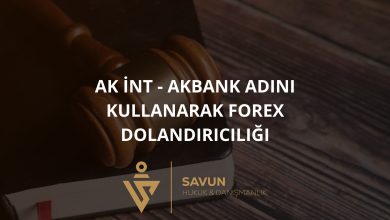ak int akbank adini kullanarak forex dolandiriciligi | Savun Hukuk Danışmanlık