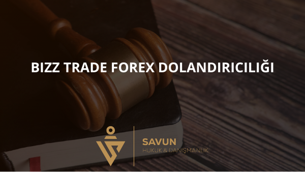 bizz trade forex dolandiriciligi | Savun Hukuk Danışmanlık