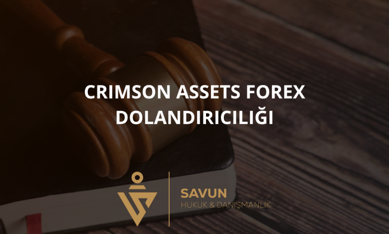 crimson assets forex dolandiriciligi | Savun Hukuk Danışmanlık