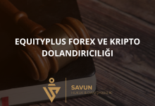 equityplus forex ve kripto dolandiriciligi | Savun Hukuk Danışmanlık