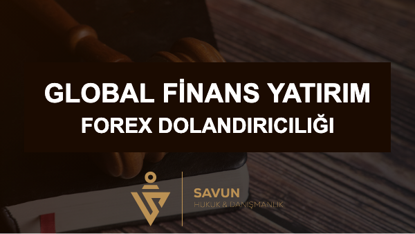Global Finans Yatırım Forex Dolandırıcılığı 1 global finans yatirim forex dolandiriciligi | Savun Hukuk Danışmanlık