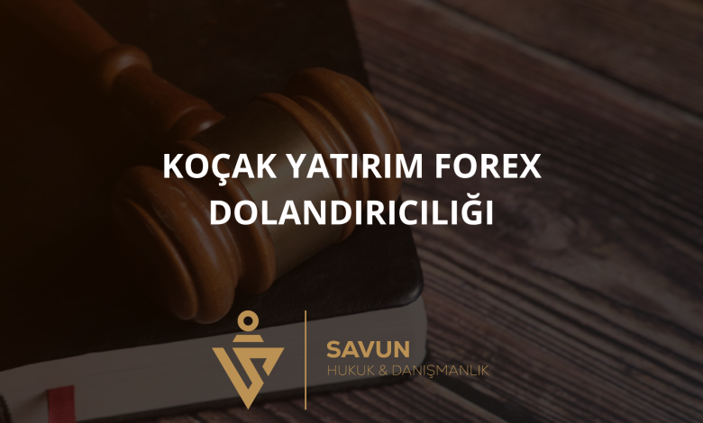 kocak yatirim forex dolandiriciligi | Savun Hukuk Danışmanlık