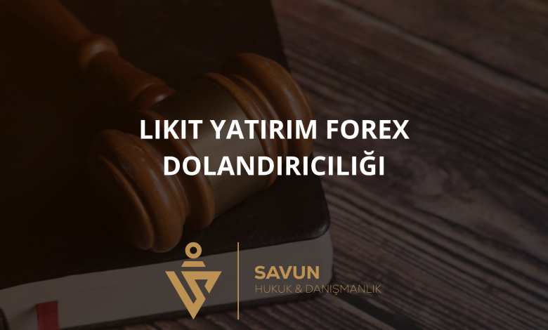 likit yatirim forex dolandiriciligi 1 | Savun Hukuk Danışmanlık
