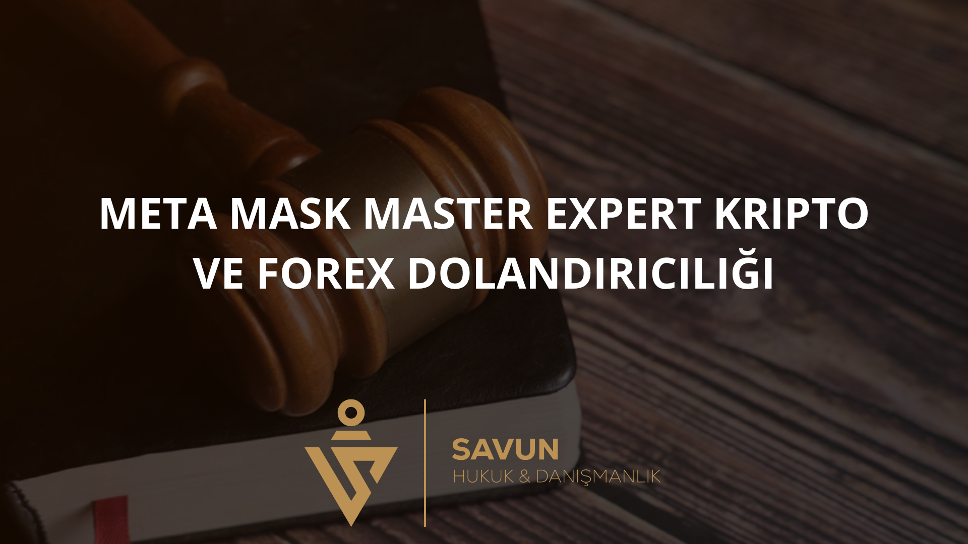 Meta Mask Master Expert Kripto ve Forex Dolandırıcılığı | Av. Veli Savun