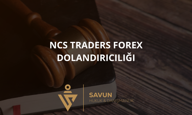 ncs traders forex dolandiriciligi | Savun Hukuk Danışmanlık