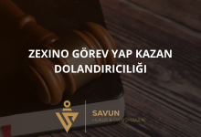 zexino gorev yap kazan dolandiriciligi | Savun Hukuk Danışmanlık