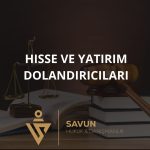 Hisse ve Yatirim Dolandiricilari | Savun Hukuk Danışmanlık