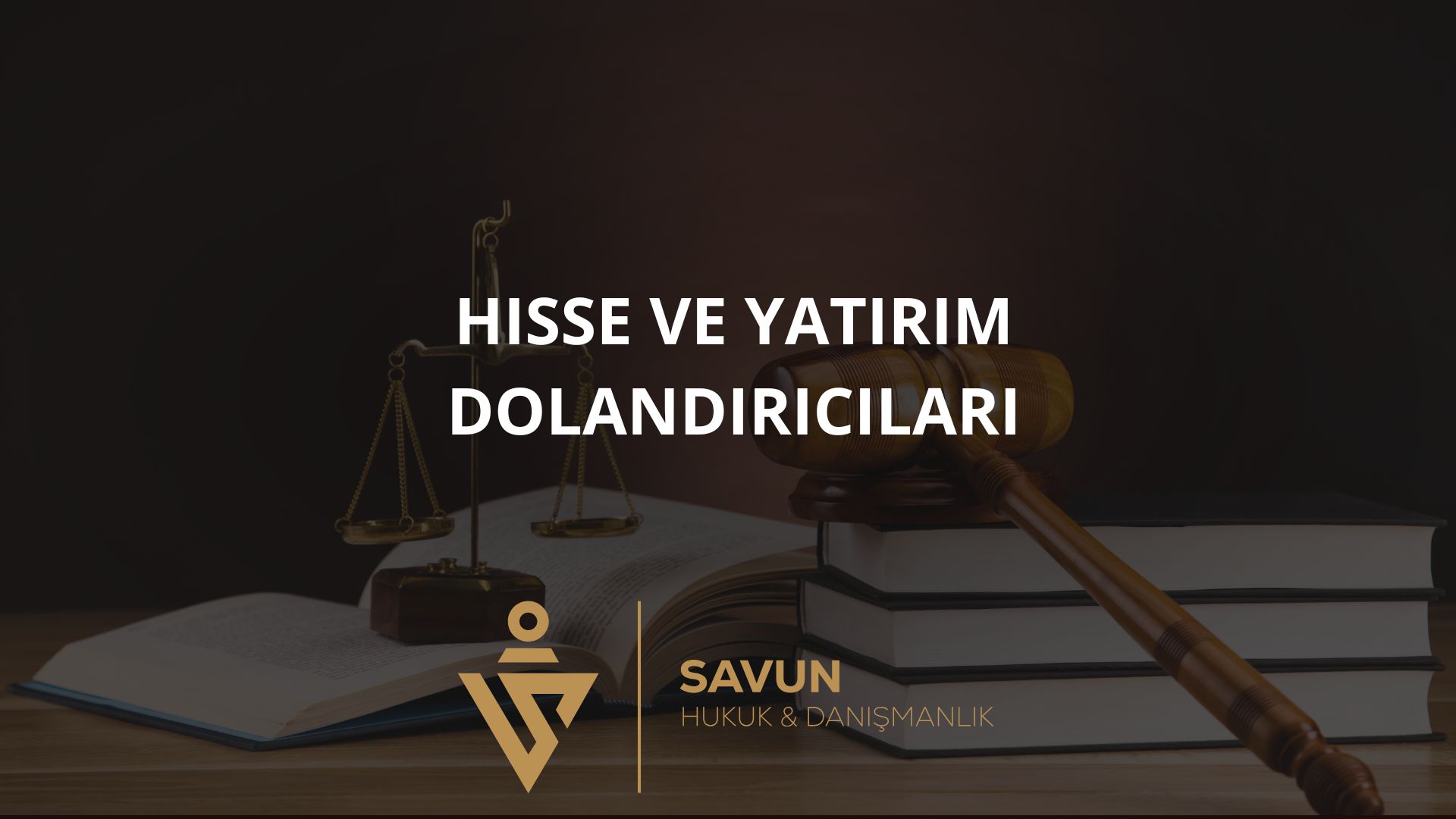 Hisse ve Yatirim Dolandiricilari | Savun Hukuk Danışmanlık