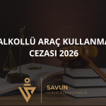 alkollu arac kullanma cezasi 2026 banner | Savun Hukuk Danışmanlık