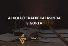 alkollu trafik kazasinda sigorta | Savun Hukuk Danışmanlık