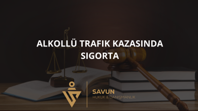 alkollu trafik kazasinda sigorta | Savun Hukuk Danışmanlık