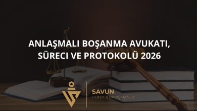 Anlaşmalı Boşanma Avukatı, Süreci ve Protokolü 2026 2 anlasmali bosanma avukati sureci protokolu 2026 | Savun Hukuk Danışmanlık