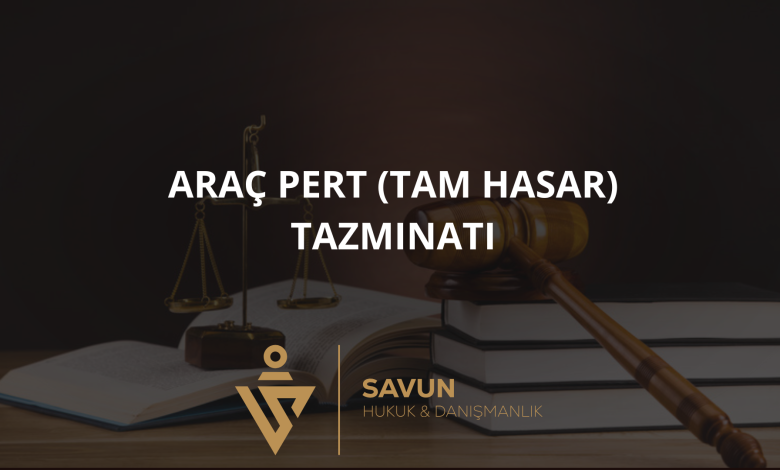 arac pert tam hasar tazminati | Savun Hukuk Danışmanlık