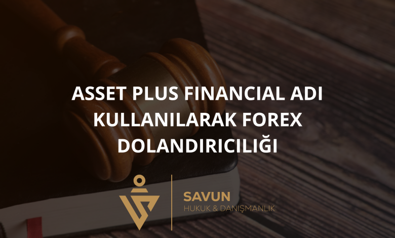 Asset Plus Financial Adı Kullanılarak Forex Dolandırıcılığı