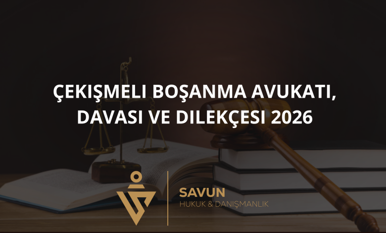 cekismeli bosanma avukati davasi dilekcesi 2026 | Savun Hukuk Danışmanlık