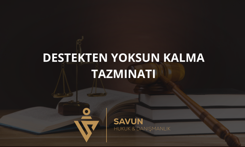 destekten yoksun kalma tazminati | Savun Hukuk Danışmanlık