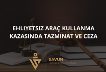 ehliyetsiz arac kullanma kazasinda tazminat | Savun Hukuk Danışmanlık