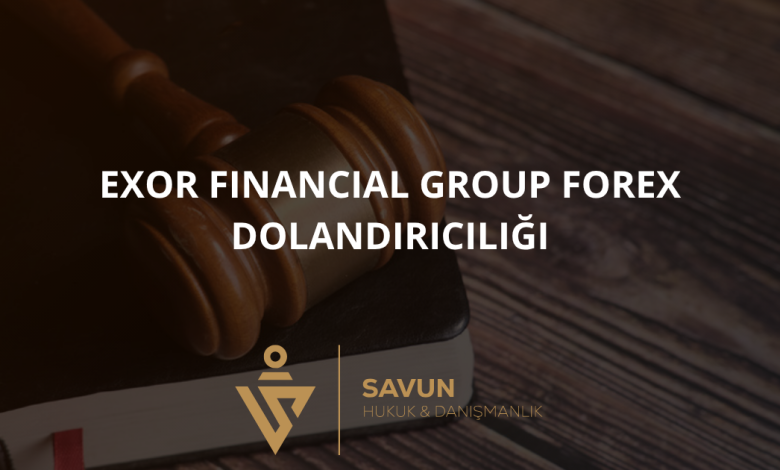 EXOR FINANCIAL GROUP Forex Dolandırıcılığı
