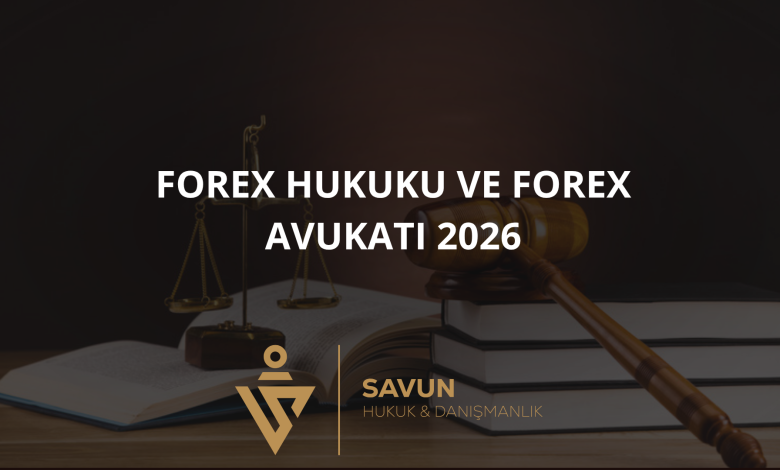 forex hukuku ve forex avukati 2026 | Savun Hukuk Danışmanlık