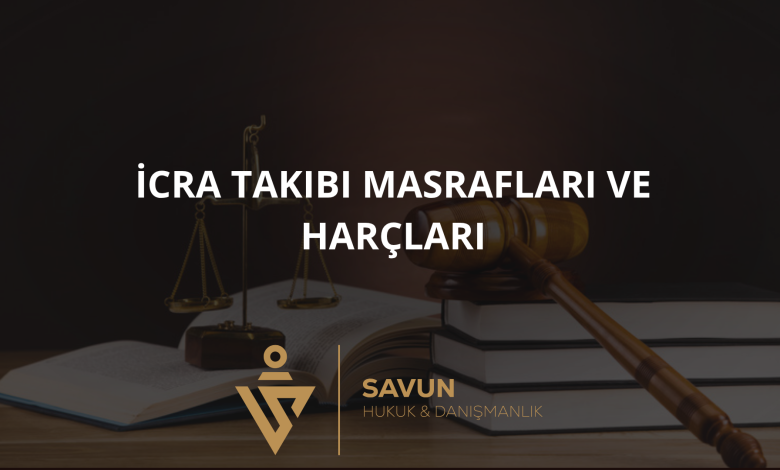 icra takibi masraflari | Savun Hukuk Danışmanlık